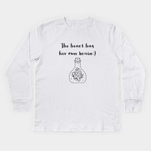 THE HEART HAS HER OWN BRAIN| LOVE | HEART Kids Long Sleeve T-Shirt